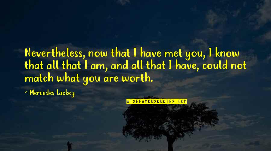 Sustituyentes Quotes By Mercedes Lackey: Nevertheless, now that I have met you, I