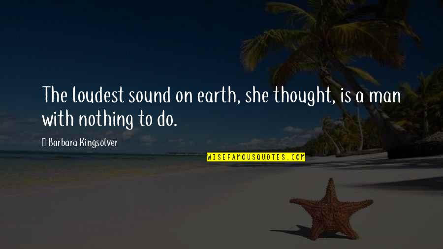 Sustraer Definicion Quotes By Barbara Kingsolver: The loudest sound on earth, she thought, is