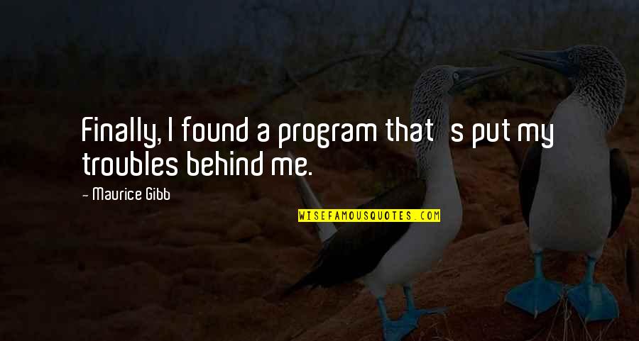 Sustraerse Quotes By Maurice Gibb: Finally, I found a program that's put my Sustraerse Quotes By Maurice Gibb: Finally, I found a program that's put my