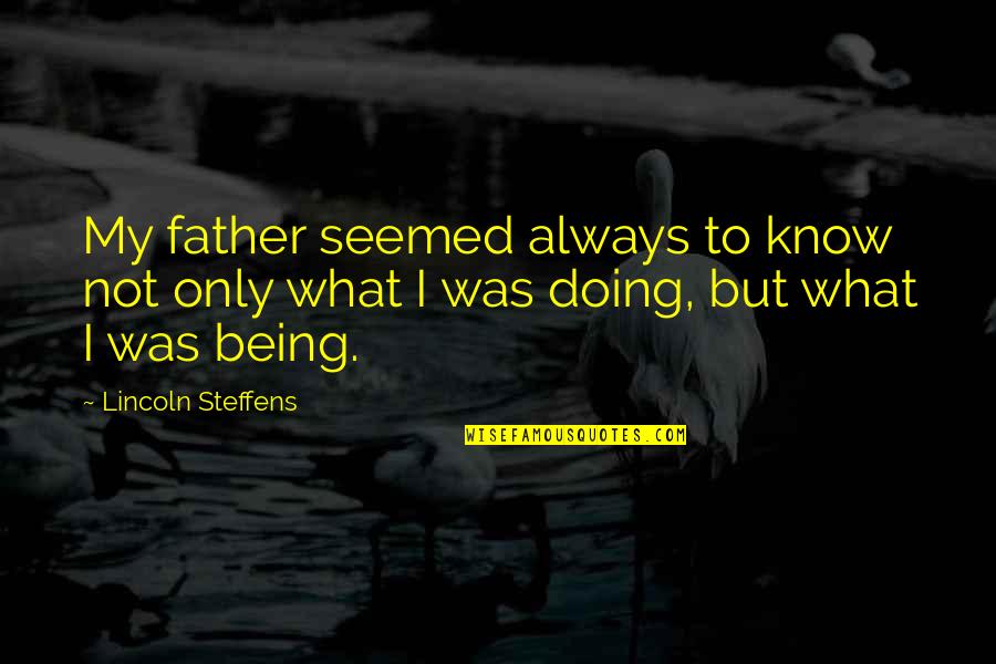 Sustratos Para Quotes By Lincoln Steffens: My father seemed always to know not only