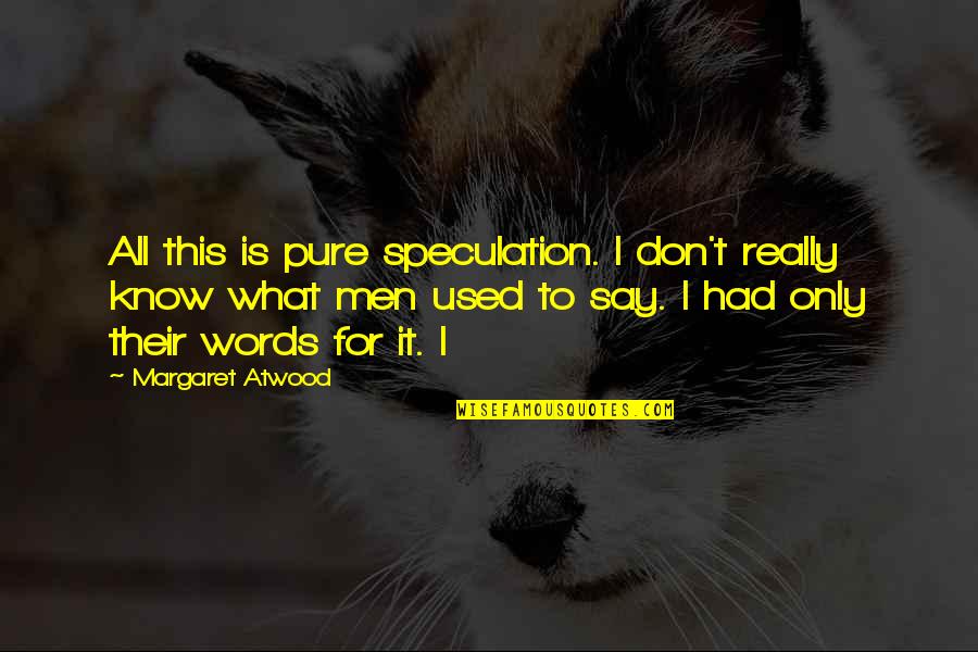 Susugurin Quotes By Margaret Atwood: All this is pure speculation. I don't really Susugurin Quotes By Margaret Atwood: All this is pure speculation. I don't really