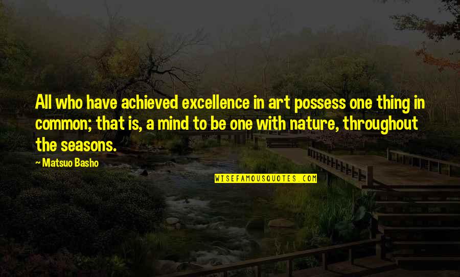 Susuko Na Ako Quotes By Matsuo Basho: All who have achieved excellence in art possess