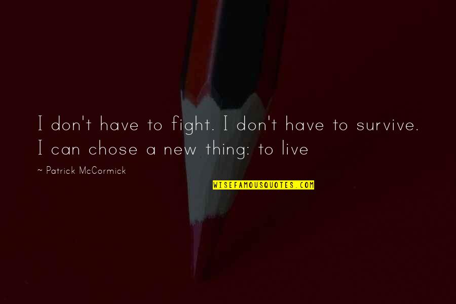 Susumu Tonegawa Quotes By Patrick McCormick: I don't have to fight. I don't have