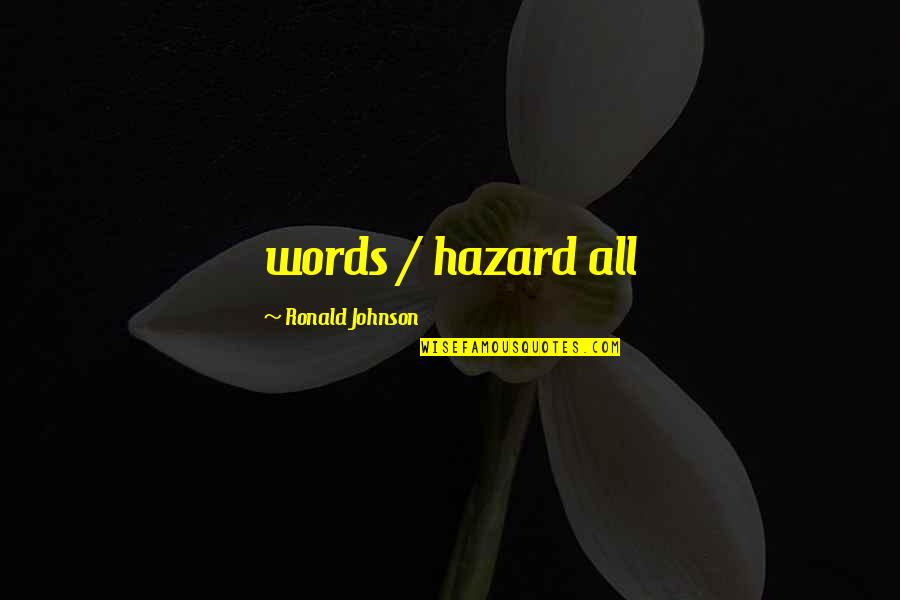 Susurration Define Quotes By Ronald Johnson: words / hazard all