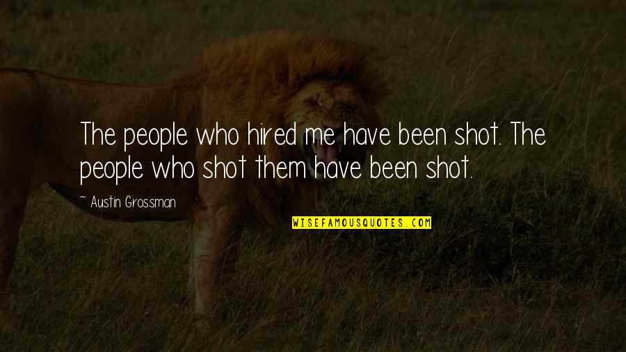 Susurrer Quotes By Austin Grossman: The people who hired me have been shot.