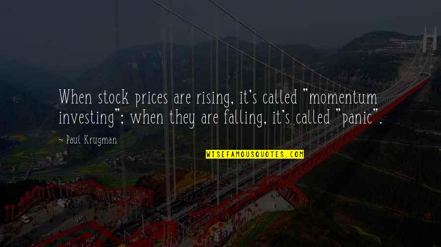 Susurrer Quotes By Paul Krugman: When stock prices are rising, it's called "momentum Susurrer Quotes By Paul Krugman: When stock prices are rising, it's called "momentum