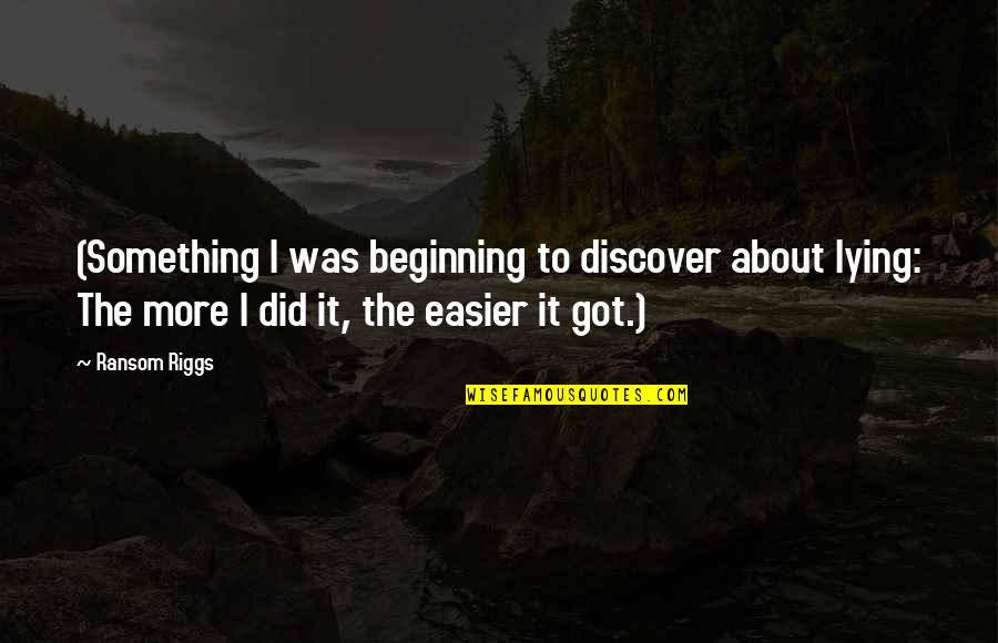 Susurro Del Quotes By Ransom Riggs: (Something I was beginning to discover about lying: Susurro Del Quotes By Ransom Riggs: (Something I was beginning to discover about lying: