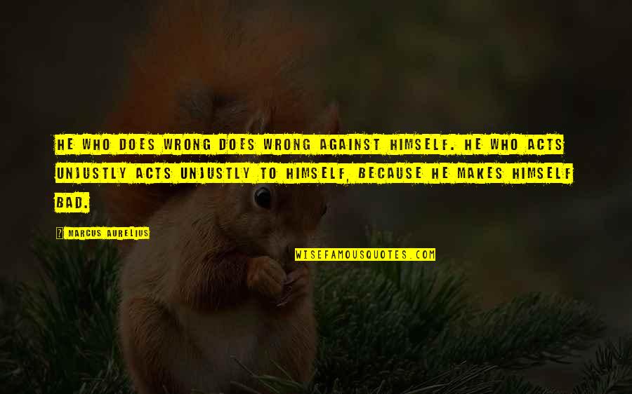 Susurros De Amor Quotes By Marcus Aurelius: He who does wrong does wrong against himself. Susurros De Amor Quotes By Marcus Aurelius: He who does wrong does wrong against himself.