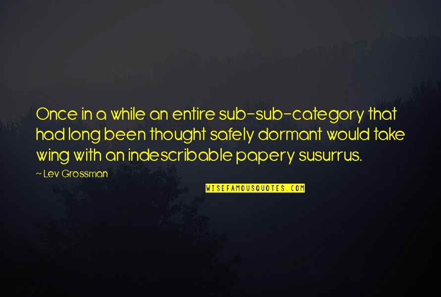 Susurrus Quotes By Lev Grossman: Once in a while an entire sub-sub-category that