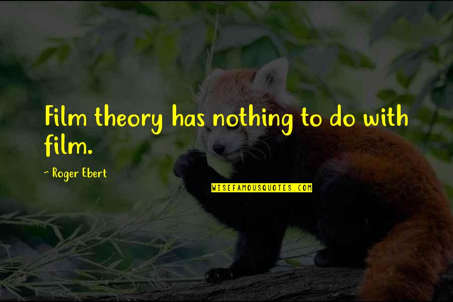 Susuz Tarim Quotes By Roger Ebert: Film theory has nothing to do with film.