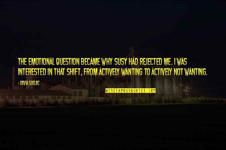Susy Quotes By Olivia Sudjic: The emotional question became why Susy had rejected Susy Quotes By Olivia Sudjic: The emotional question became why Susy had rejected