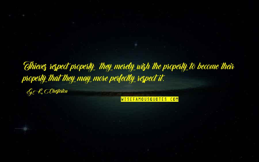 Sutadonya Quotes By G.K. Chesterton: Thieves respect property; they merely wish the property Sutadonya Quotes By G.K. Chesterton: Thieves respect property; they merely wish the property