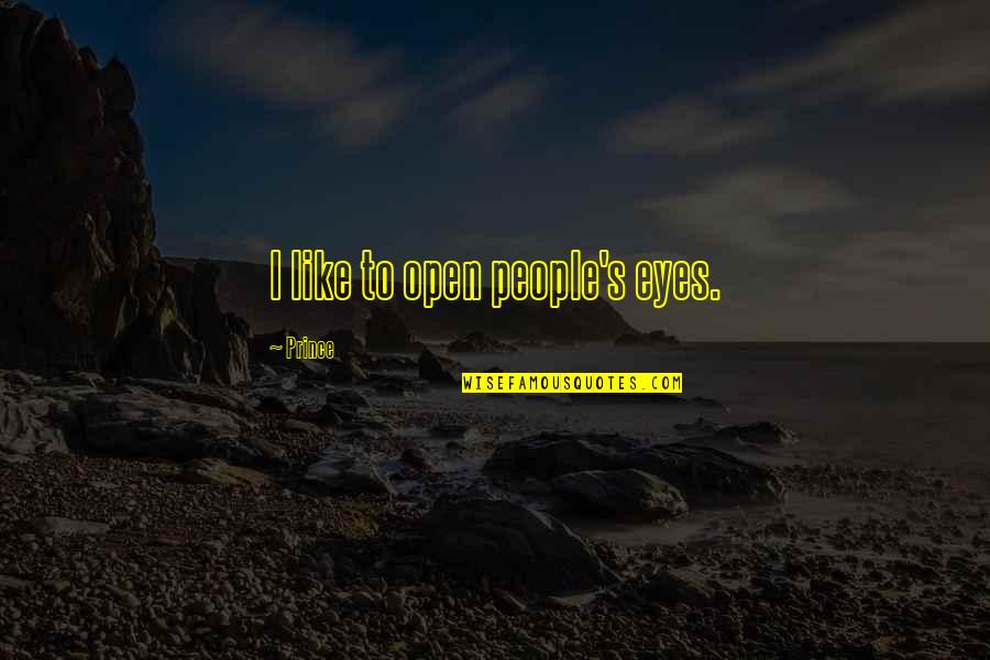 Sutaputra Quotes By Prince: I like to open people's eyes.