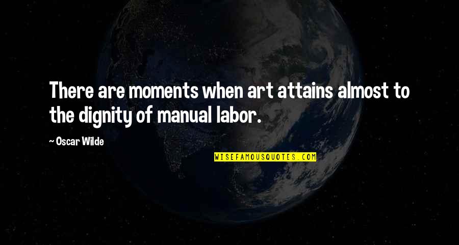 Sutaragan Quotes By Oscar Wilde: There are moments when art attains almost to