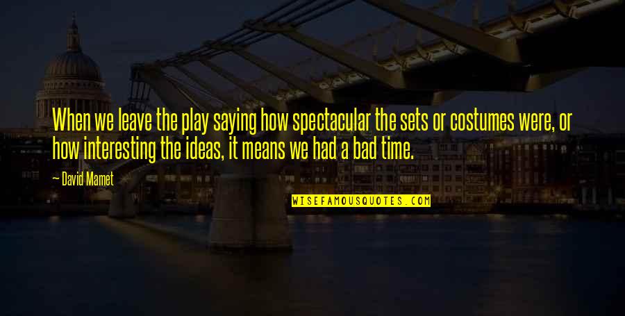 Sutartys Quotes By David Mamet: When we leave the play saying how spectacular Sutartys Quotes By David Mamet: When we leave the play saying how spectacular