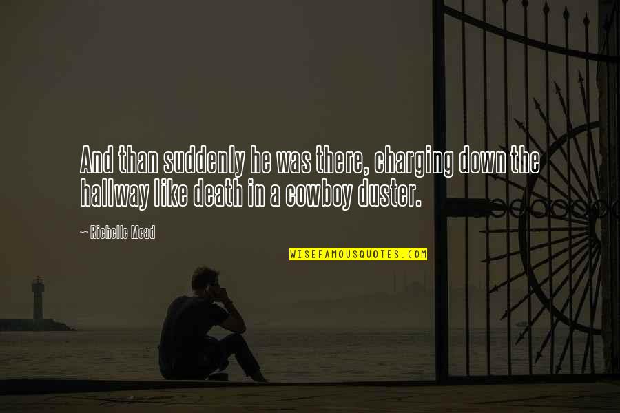 Sutartys Quotes By Richelle Mead: And than suddenly he was there, charging down Sutartys Quotes By Richelle Mead: And than suddenly he was there, charging down