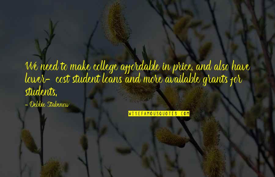 Sutasinee Yimkor Quotes By Debbie Stabenow: We need to make college affordable in price,