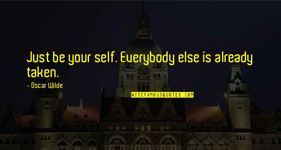 Sutchers Quotes By Oscar Wilde: Just be your self. Everybody else is already