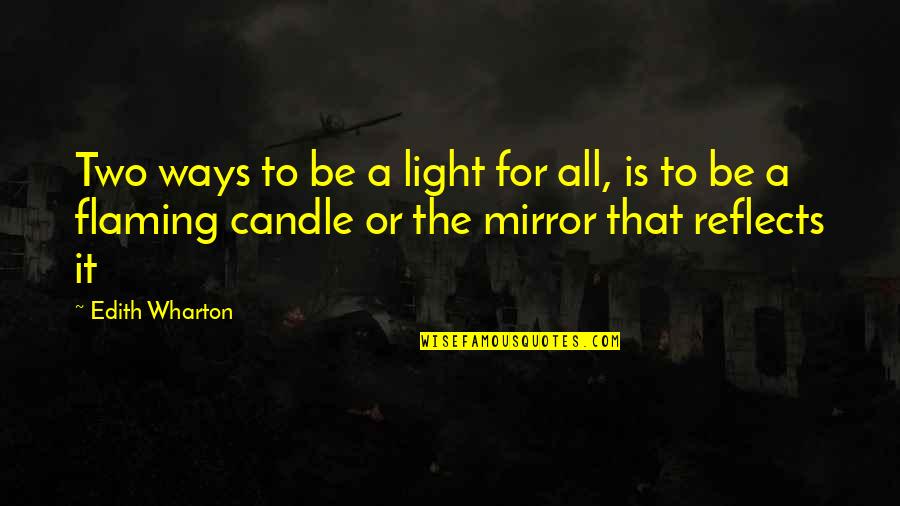 Sutcliffe Quotes By Edith Wharton: Two ways to be a light for all,