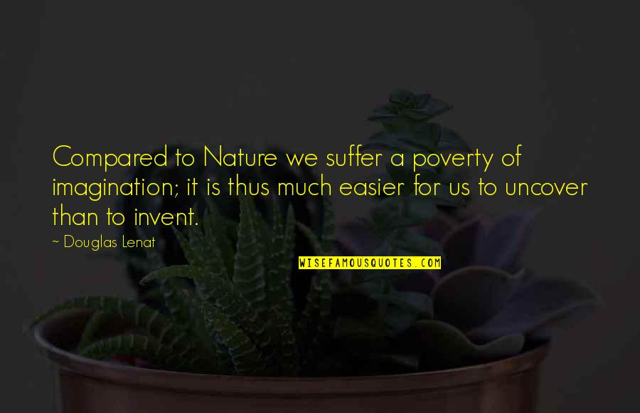 Sute Quotes By Douglas Lenat: Compared to Nature we suffer a poverty of Sute Quotes By Douglas Lenat: Compared to Nature we suffer a poverty of