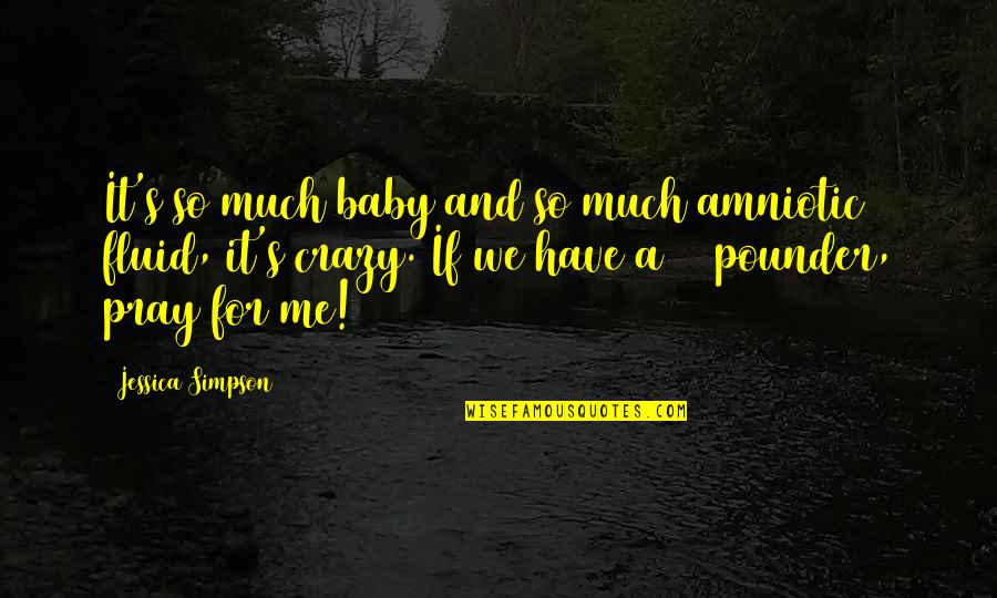 Sutera Cordata Quotes By Jessica Simpson: It's so much baby and so much amniotic Sutera Cordata Quotes By Jessica Simpson: It's so much baby and so much amniotic