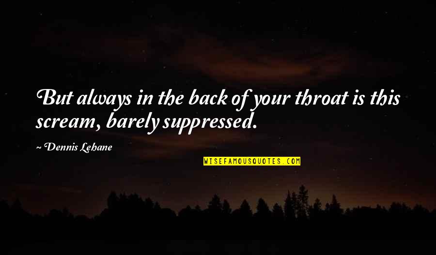 Sutfin Funeral Chapel Quotes By Dennis Lehane: But always in the back of your throat