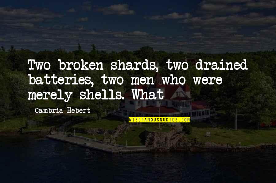 Sutherin Sucthase Quotes By Cambria Hebert: Two broken shards, two drained batteries, two men