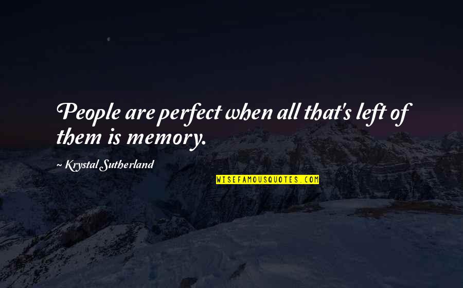 Sutherland's Quotes By Krystal Sutherland: People are perfect when all that's left of