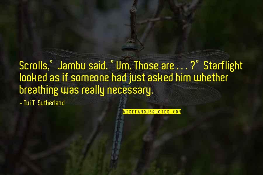 Sutherland's Quotes By Tui T. Sutherland: Scrolls," Jambu said. "Um. Those are . .