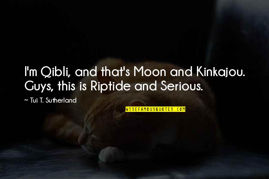 Sutherland's Quotes By Tui T. Sutherland: I'm Qibli, and that's Moon and Kinkajou. Guys,