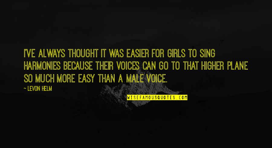 Suthers Star Quotes By Levon Helm: I've always thought it was easier for girls Suthers Star Quotes By Levon Helm: I've always thought it was easier for girls