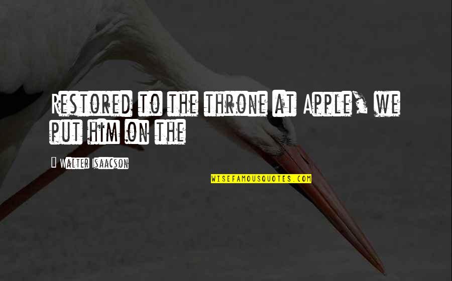 Suthers Star Quotes By Walter Isaacson: Restored to the throne at Apple, we put Suthers Star Quotes By Walter Isaacson: Restored to the throne at Apple, we put