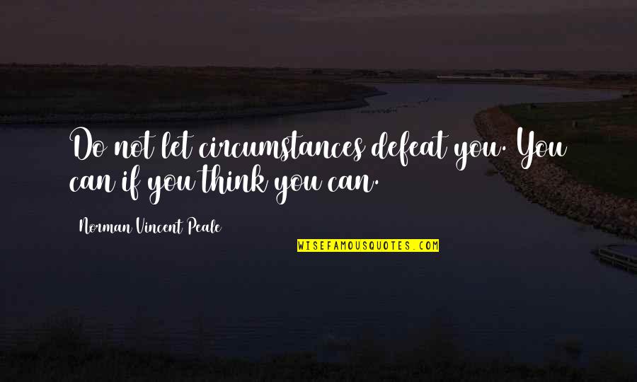 Sutil Sinonimo Quotes By Norman Vincent Peale: Do not let circumstances defeat you. You can