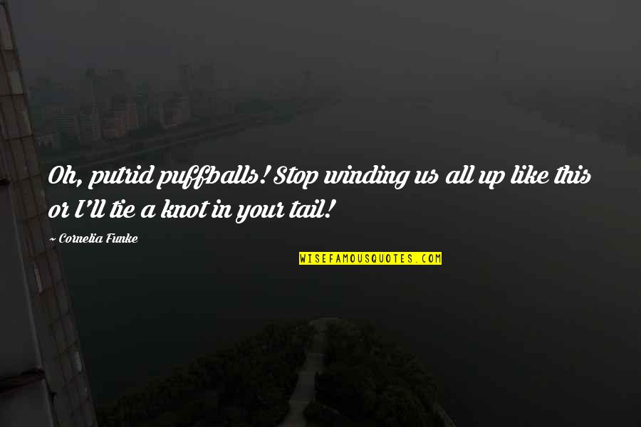 Sutileza Sinonimo Quotes By Cornelia Funke: Oh, putrid puffballs! Stop winding us all up Sutileza Sinonimo Quotes By Cornelia Funke: Oh, putrid puffballs! Stop winding us all up