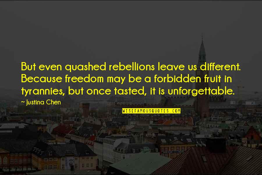 Sutileza Sinonimo Quotes By Justina Chen: But even quashed rebellions leave us different. Because Sutileza Sinonimo Quotes By Justina Chen: But even quashed rebellions leave us different. Because