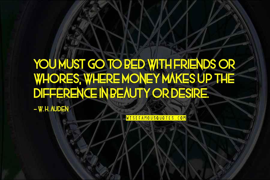 Sutileza Sinonimo Quotes By W. H. Auden: You must go to bed with friends or Sutileza Sinonimo Quotes By W. H. Auden: You must go to bed with friends or