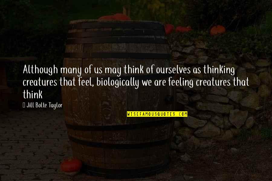 Sutilezas Definicion Quotes By Jill Bolte Taylor: Although many of us may think of ourselves Sutilezas Definicion Quotes By Jill Bolte Taylor: Although many of us may think of ourselves