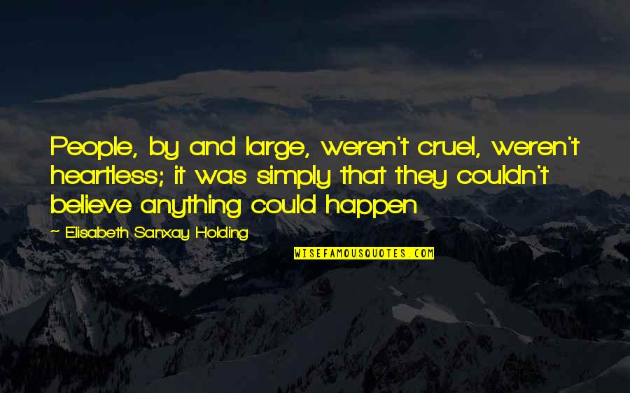 Sutkowski Bozena Quotes By Elisabeth Sanxay Holding: People, by and large, weren't cruel, weren't heartless; Sutkowski Bozena Quotes By Elisabeth Sanxay Holding: People, by and large, weren't cruel, weren't heartless;