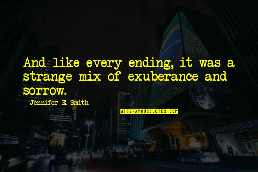 Sutkowski Bozena Quotes By Jennifer E. Smith: And like every ending, it was a strange Sutkowski Bozena Quotes By Jennifer E. Smith: And like every ending, it was a strange
