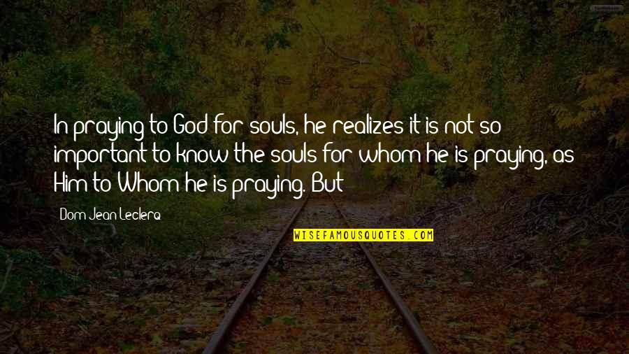 Sutkowski Coat Quotes By Dom Jean Leclerq: In praying to God for souls, he realizes Sutkowski Coat Quotes By Dom Jean Leclerq: In praying to God for souls, he realizes