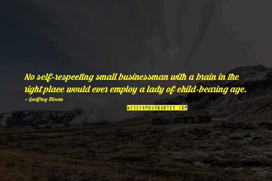 Sutkowski Coat Quotes By Godfrey Bloom: No self-respecting small businessman with a brain in Sutkowski Coat Quotes By Godfrey Bloom: No self-respecting small businessman with a brain in