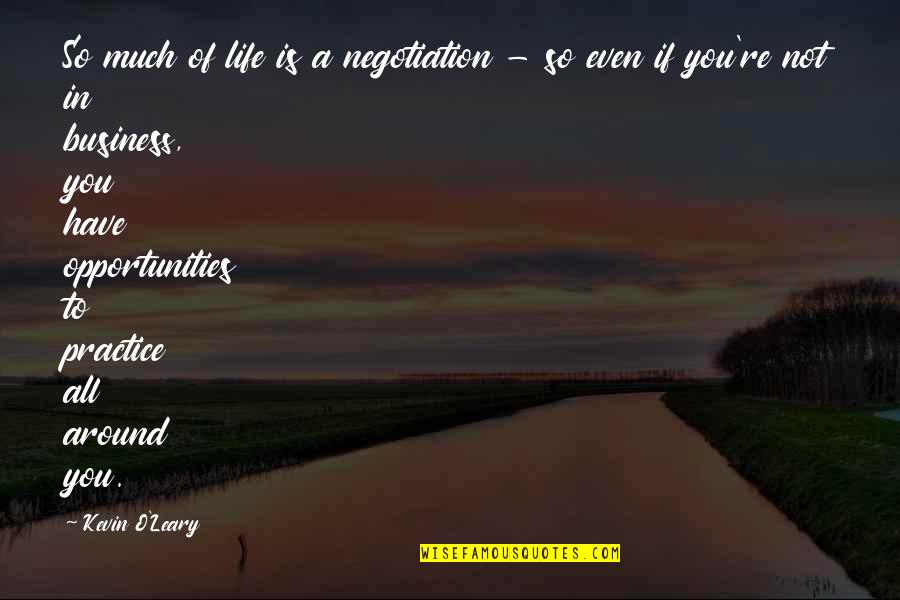 Sutkowski Coat Quotes By Kevin O'Leary: So much of life is a negotiation - Sutkowski Coat Quotes By Kevin O'Leary: So much of life is a negotiation -
