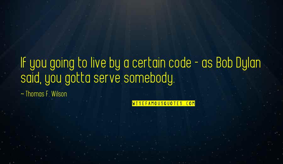 Sutkowski Coat Quotes By Thomas F. Wilson: If you going to live by a certain Sutkowski Coat Quotes By Thomas F. Wilson: If you going to live by a certain