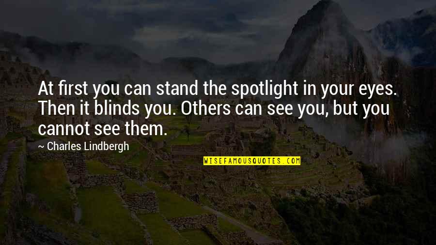Sutnar Designs Quotes By Charles Lindbergh: At first you can stand the spotlight in Sutnar Designs Quotes By Charles Lindbergh: At first you can stand the spotlight in