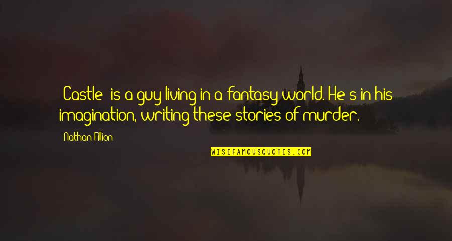 Sutorbilt Quotes By Nathan Fillion: 'Castle' is a guy living in a fantasy Sutorbilt Quotes By Nathan Fillion: 'Castle' is a guy living in a fantasy