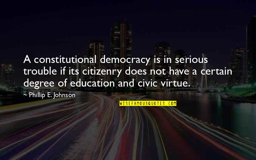 Sutorbilt Quotes By Phillip E. Johnson: A constitutional democracy is in serious trouble if Sutorbilt Quotes By Phillip E. Johnson: A constitutional democracy is in serious trouble if