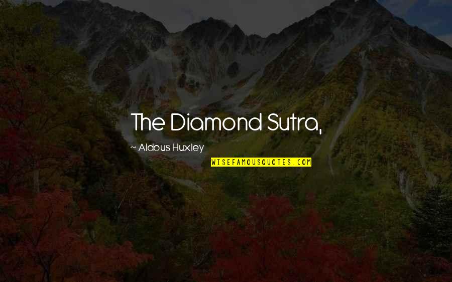 Sutra Quotes By Aldous Huxley: The Diamond Sutra, Sutra Quotes By Aldous Huxley: The Diamond Sutra,