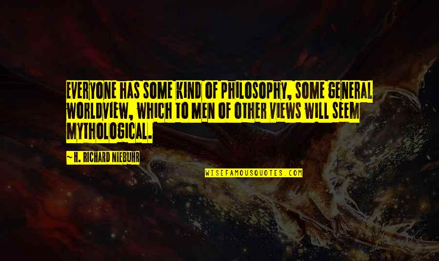 Sutra Quotes By H. Richard Niebuhr: Everyone has some kind of philosophy, some general Sutra Quotes By H. Richard Niebuhr: Everyone has some kind of philosophy, some general