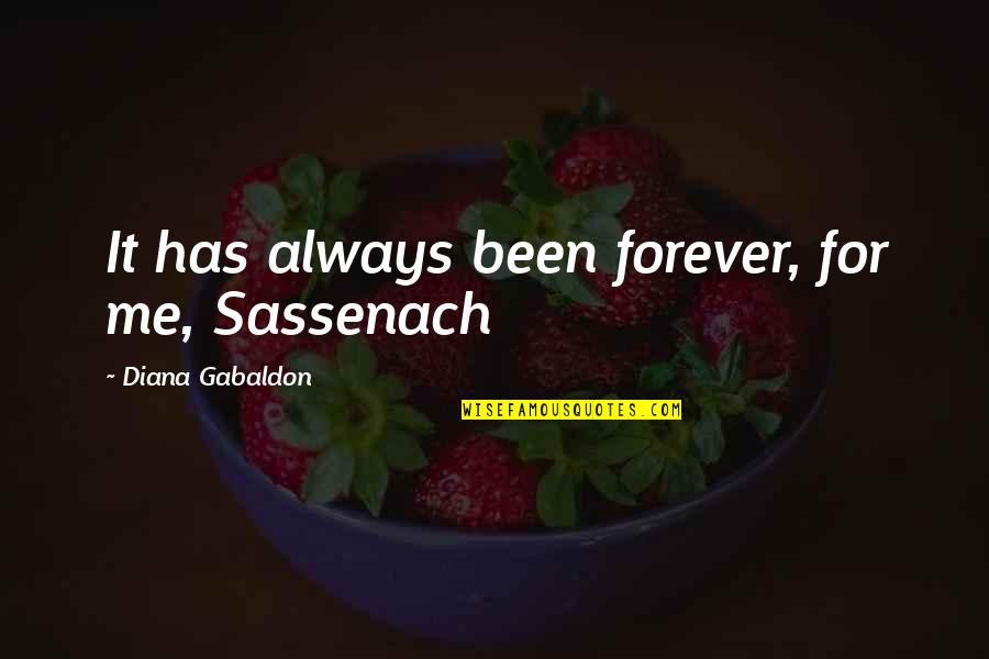 Sutras Quotes By Diana Gabaldon: It has always been forever, for me, Sassenach