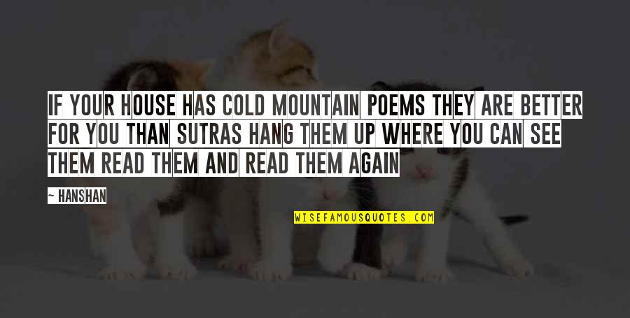 Sutras Quotes By Hanshan: If your house has Cold Mountain poems They